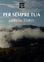 Andrea Pisco - Per sempre tua - Jacopo Lupi Editore