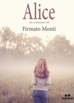 Firmato Monti - Alice - Jacopo Lupi Editore