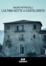 Mauro Petrocelli -L' ultima notte a Castelvento- Jacopo Lupi Editore