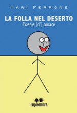 Yari Ferrone - La folla nel deserto. Poesie (d')amare - Jacopo Lupi editore