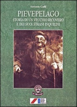 Pievepelago. Storia di un vecchio ricovero e dei suoi strani inquilini