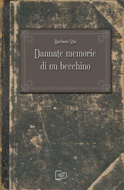 DANNATE MEMORIE DI UN BECCHINO