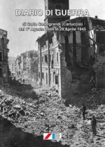 Diario di guerra (di Carlo Caselgrandi «Carluccio» dal 1° Agosto 1944 al 29 Aprile 1945)
