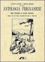 Antologia Frignanese. Libro Sussidiario di cultura regionale per le scuole elementari e medie (rist. anast. 1924)