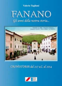 Fanano. Gli anni della nostra storia... (Cronistoria dal 217 a.C. al 2014)