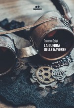 Francesco Colopi - La guerra delle Naveree - Jacopo Lupi Editore