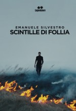 Emanuele Silvestro - Scintille di follia - Jacopo Lupi Editore