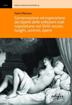 Conservazione ed esposizione dei dipinti delle collezioni reali napoletane nel XVIII secolo: luoghi, uomini, opere.