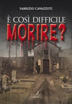 E’ COSI’ DIFFICILE MORIRE?