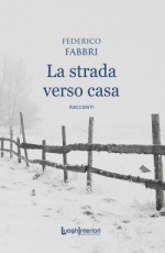 LA STRADA VERSO CASA di Federico Fabbri