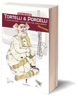 Tortelli & Porcelli. Il valzer dei profeti, della liceale e del porco ubriaco