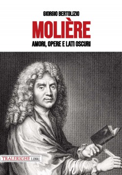 Molière. Amori, opere e lati oscuri