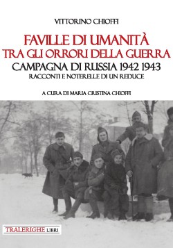 Faville di umanità tra gli orrori della guerra. Campagna di Russia 1942 1943