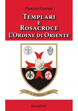 TEMPLARI E ROSACROCE L’ORDINE DI ORIENTE