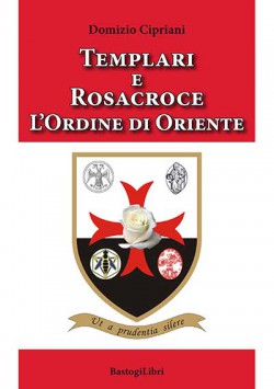 TEMPLARI E ROSACROCE L’ORDINE DI ORIENTE