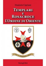 TEMPLARI E ROSACROCE L’ORDINE DI ORIENTE