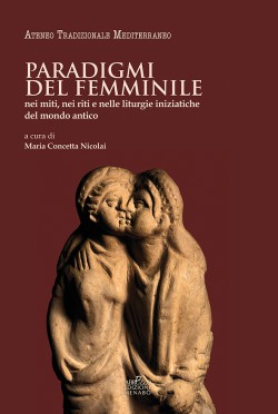 Paradigmi del femminile nei miti, nei riti e nelle liturgie iniziatiche del mondo antico