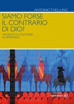 Siamo forse il contrario di Dio?