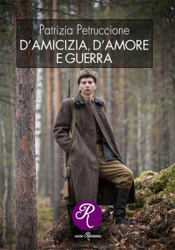 D’AMICIZIA, D’AMORE E DI GUERRA