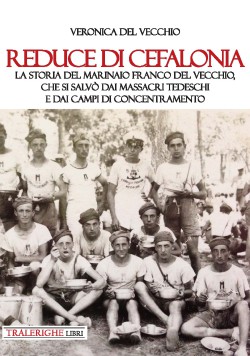 Reduce di Cefalonia. La storia del marinaio Franco Del Vecchio