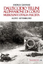 Dall'eccidio Tellini all'invasione di Corfù. Mussolini e l'Italia fascista