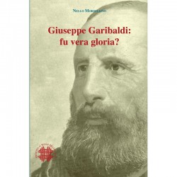 GIUSEPPE GARIBALDI: FU VERA GLORIA?