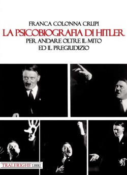 La psicobiografia di Hitler. Per andare oltre il mito ed il pregiudizio