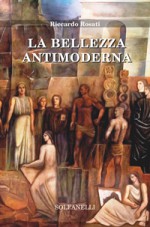 LA BELLEZZA ANTIMODERNA