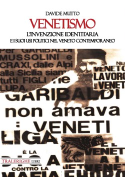 Venetismo. l'invenzione identitaria e i suoi usi politici nel Veneto contemporaneo
