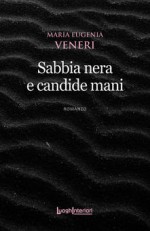 Sabbia nera e candide mani di Maria Eugenia Veneri