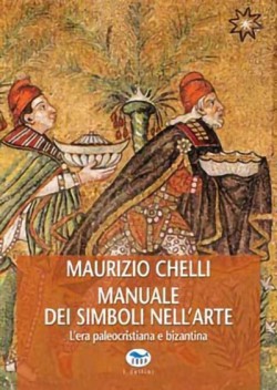 Manuale dei simboli nell'arte. L'era paleocristiana e bizantina