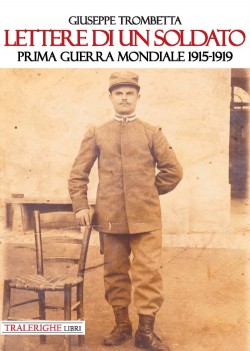 Lettere  di un soldato. Prima guerra mondiale 1915-1919